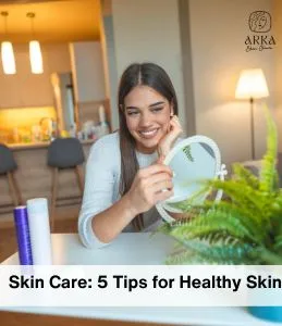 Skin Care: 5 Tips for Healthy Skin